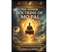 The Hidden Doctrine of Mo Pai: Sexual Energy, Internal Alchemy, and the Technology of Human Power (Forbidden Mantra Series)