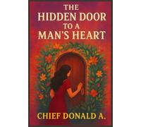 THE HIDDEN DOOR TO A MAN’S HEART: Secrets to Understanding Men, Building Emotional Connection, and Strengthening Your Relationship
