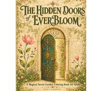 The Hidden Doors of EverBloom: A Magical Secret Garden Coloring Book for Adults (EvanBloom Publishing)