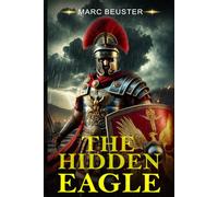 The hidden Eagle: A Novel of the Roman Invasion of Britain (The Eagle Saga - Sons of Rome)