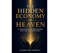 THE HIDDEN ECONOMY OF HEAVEN: A Treatise on the Edification Gifts of the Holy Spirit