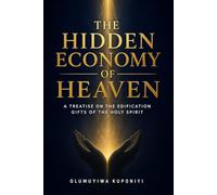 THE HIDDEN ECONOMY OF HEAVEN: A Treatise on the Edification Gifts of the Holy Spirit