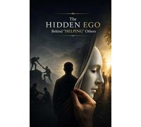 The Hidden Ego Behind “Helping” Others: Understanding Validation Seeking, Moral Superiority, Control, Recognition, Self-Image, and the Psychological Motives That Sometimes hide