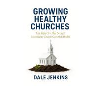 The Hidden Elements to Growing Healthy Churches: The 8th O