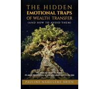THE HIDDEN EMOTIONAL TRAPS OF WEALTH TRANSFER: And How To Avoid Them