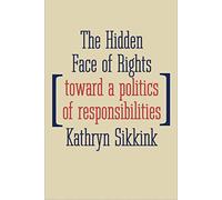 The Hidden Face of Rights: Toward a Politics of Responsibilities (Castle Lecture Series)