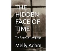 THE HIDDEN FACE OF TIME: The Forgotten Language