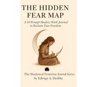 The Hidden Fear Map: A 10-Prompt Shadow Work Journal to Reclaim Your Freedom