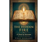 The Hidden Fire: A Novel of Avicenna and the Secret Survival of Ancient Persia