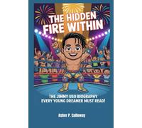 The Hidden Fire Within: The Jimmy Uso Biography Every Young Dreamer Must Read!