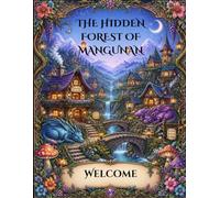 The Hidden Forest of Mangunan: An Adult Coloring Book of Hidden Forest Villages, Cozy Treehouses, Friendly Mangunan Creatures, Fairy Paths, and Magical Nature Escapes for Relaxation and Creative Calm