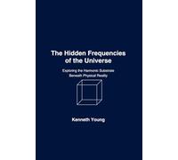 The Hidden Frequencies of the Universe: Exploring the Harmonic Substrate beneath Physical Reality