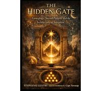 THE HIDDEN GATE: Genealogy, Sacred Pattern, and the Architecture of Initiation (The Hidden Gate Series)