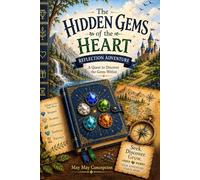 The Hidden Gems of the Heart Reflection Adventure Book: An Illustrated Fantasy-Inspired Character-Building Reflection and Activity Adventure for ... in Kids Ages 8-13 (The Hidden Gems Series)