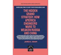 The Hidden Grand Strategy: How America Engineers Wars To Weaken Russia And China (Geopolitics)