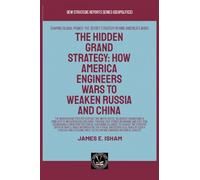 The Hidden Grand Strategy: How America Engineers Wars To Weaken Russia And China (Geopolitics)