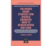 The Hidden Grand Strategy: How America Engineers Wars To Weaken Russia And China (Geopolitics)