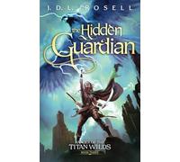 The Hidden Guardian: Ranger of the Titan Wilds, Book 3