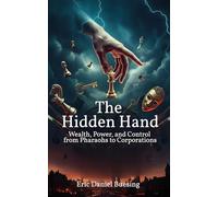 The Hidden Hand: Wealth, Power, and Control from Pharaohs to Corporations