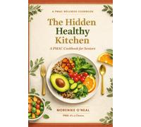 The Hidden Healthy Kitchen: A PMAC Cookbook for Seniors