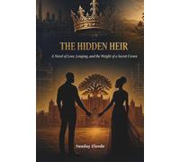 THE HIDDEN HEIR: A Novel of Love, Longing, and the Weight of a Secret Crown