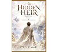 The Hidden Heir, Book 2, Part 1: When the Kingdoms Feared the Hidden Heir (The Lost Prince Chronicles Series)