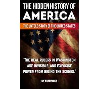 The Hidden History of America: Forgotten Betrayals, Suppressed Truths, and Power Grabs Revealed (Controversial Books)