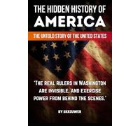 The Hidden History of America: The Untold Story of the United States: Forgotten Betrayals, Suppressed Truths, and Power Grabs Revealed (Controversial Books)