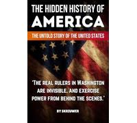 The Hidden History of America: The Untold Story of the United States: Forgotten Betrayals, Suppressed Truths, and Power Grabs Revealed: (Pocket Edition) (Controversial Books)