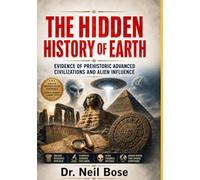 The Hidden History of Earth: Evidence of Prehistoric Advanced Civilizations and Alien Influence