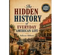 The Hidden History of Everyday American Life: Extra Large Print Fun Interesting Facts, Stories, and Trivia About America in the 1940s Through 1980s