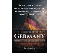 The Hidden History of Germany: Forbidden facts and hushed-up truths (Controversial Books)