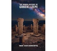 The Hidden History of Gobekli Tepe: 2 (Forbidden History Archive)