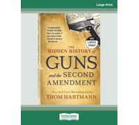 The Hidden History of Guns and the Second Amendment: [Large Print]