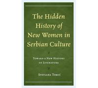 The Hidden History of New Women in Serbian Culture: Toward a New History of Literature