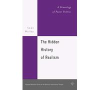 The Hidden History of Realism: A Genealogy of Power Politics (The Palgrave Macmillan History of International Thought)