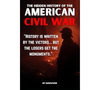 The Hidden History of the American Civil War: Slavery's True Cause, Lost Cause Myths, and Klan Terror (Controversial Books)