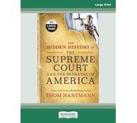 The Hidden History of the Supreme Court and the Betrayal of America: [Large Print]