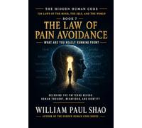 The Hidden Human Code: The Law of Pain Avoidance: 7