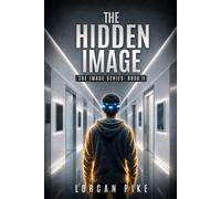 The Hidden Image: A Dystopian Tale of Controlled Minds and the Cost of Belief (The Image Series)