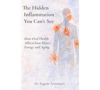 The Hidden Inflammation You Can't See: How Oral Health Affects Your Heart, Energy, and Aging