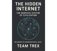 The Hidden Internet: The Nervous System of Civilization (The Library of Unconventional Ideas)
