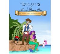 The Hidden Island of Endless Treasure (The Epic Tales of Sirena and Pirate Pete)