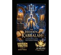 The Hidden Kabbalah: Jewish Mysticism and the Inner Structure of Reality (The Hidden Truth Series)