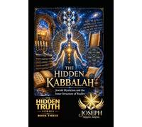 The Hidden Kabbalah: Jewish Mysticism and the Inner Structure of Reality (The Hidden Truth Series)