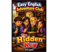 The Hidden Key: Easy English Adventure Club Book 4: An Exciting Mystery Story for ESL Kids to Learn English Naturally - Read, Practice Vocabulary, and Improve Reading Comprehension for Ages 9 to 14