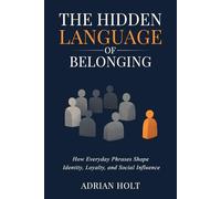 The Hidden Language of Belonging: How Everyday Phrases Shape Identity, Loyalty, and Social Influence