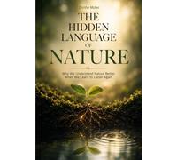 The Hidden Language of Nature: Why We Understand Nature Better When We Learn to Listen Again