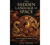 THE HIDDEN LANGUAGE OF SPACE: Ancient Wisdom for Modern Living