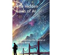 The Hidden Laws of AI: Field Notes from the Frontier of Machine Minds